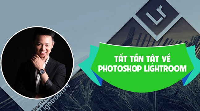 Khoá Học “Tất Tần Tật Về PHOTOSHOP LIGHTROOM”