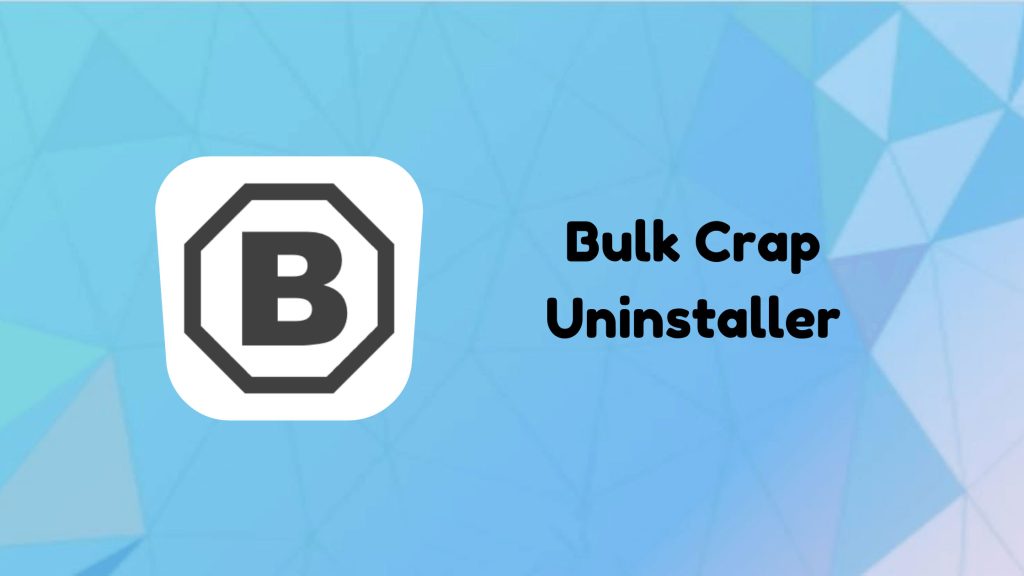 Bulk Crap Uninstaller – Xoá phần mềm 1 cách sạch sẽ nhất trên Windows